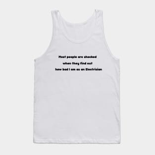 Most people are shocked when they find out how bad I am as an Electrician Tank Top